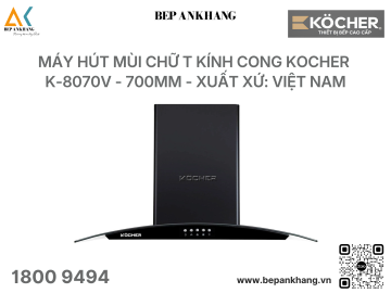 Máy hút mùi chữ T kính cong Kocher K-8070V - 700mm - Xuất xứ: Việt Nam